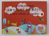 10 CATEI . 10 MATE SI ALTE VERSURI DE ABECEDAR de TUDOR ARGHEZI , ilustratii de MARIA BRUDASCA cu reproducerea desenelor originale ale MITZUREI ARGHE