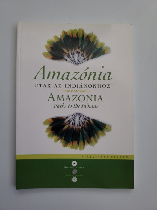 Catalog bilingv inedit - Amazonia, The Path to the Indians, Budapest 2011