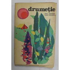 DRUMETIE . CARTEA DRUMETULUI de LUCIA TANASESCU si VASILE TANASESCU , 1968