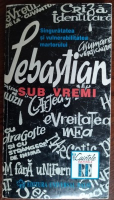 MIHAIL SEBASTIAN SUB VREMI: SINGURATATEA SI VULNERABILITATEA MARTORULUI (1998) foto