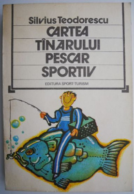Cartea tanarului pescar sportiv &amp;ndash; Silvius Teodorescu foto