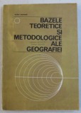 BAZELE TEORETICE SI METODOLOGICE ALE GEOGRAFIEI de IOAN DONISA , 1977