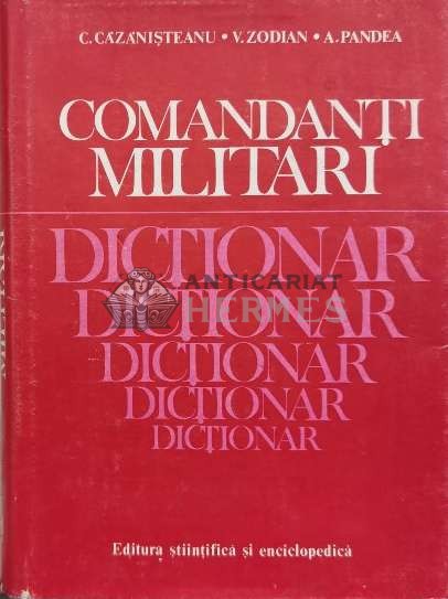 Comandanti militari. Dictionar - Constantin Cazanisteanu (S147)