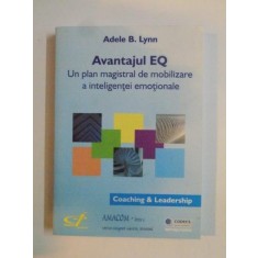 AVANTAJUL EQ , UN PLAN MAGISTRAL DE MOBILIZARE A INTELIGENTEI EMOTIONALE de ADELE B. LYNN 2006