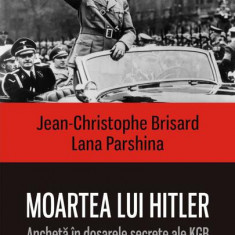 Moartea lui Hitler. Anchetă în dosarele secrete ale KGB - Paperback brosat - Jean-Cristophe Brisard, Lana Parshina - Polirom