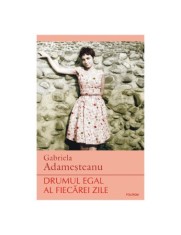 Drumul egal al fiecarei zile - Gabriela Adamesteanu foto
