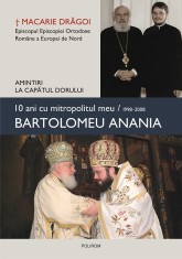 10 Ani Cu Mitropolitul Meu Bartolomeu Anania, Macarie Dragoi - Editura Polirom