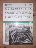 Despre o estetica a reconstructiei - G. M. Cantacuzino, Paideia, Arhitectura, 2001, 119 pagini