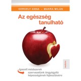 Az eg&eacute;szs&eacute;g tanulhat&oacute; - Igazolt m&oacute;dszerek szervezet&uuml;nk &ouml;ngy&oacute;gy&iacute;t&oacute; k&eacute;pess&eacute;g&eacute;nek fejleszt&eacute;s&eacute;re - Gergely Anna