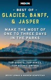Moon Best of Glacier, Banff &amp; Jasper: Make the Most of One to Three Days in the Parks