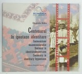 CENTENARUL IN IPOSTAZE IDENTITARE de DANIELA BALU , 2018 * DEDICATIE , * BOGAT ILUSTRATA