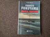 FRANCIS FUKUYAMA MAREA RUPTURA /NATURA UMANA SI REFACEREA ORDINII SOCIALE