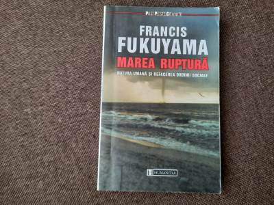 FRANCIS FUKUYAMA MAREA RUPTURA /NATURA UMANA SI REFACEREA ORDINII SOCIALE foto