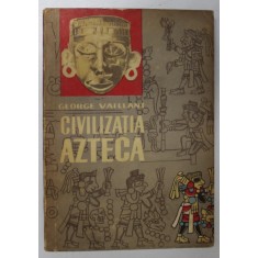 CIVILIZATIA AZTECA de GEORGE C. VAILLANT , 1964