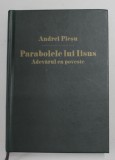 PARABOLELE LUI IISUS , ADEVARUL CA POVESTE de ANDREI PLESU , 2012 *EDITIE CARTONATA