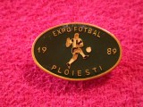 Insigna fotbal - &quot;EXPO FOTBAL&quot; PLOIESTI 1989