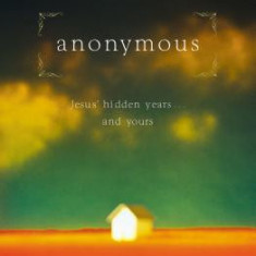 Anonymous: Jesus' Hidden Years... and Yours