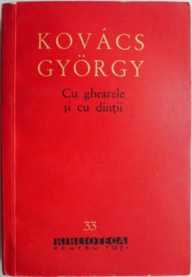 Cu ghearele si cu dintii &amp;ndash; Kovacs Gyorgy foto
