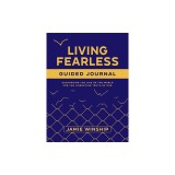 Living Fearless Guided Journal: Exchanging the Lies of the World for the Liberating Truth of God