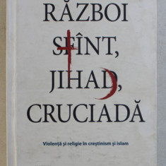 RAZBOI SFANT , JIHAD , CRUCIADA , VIOLENTA SI RELIGIE IN CRESTINISM SI ISLAM de JEAN FLORI , 2001