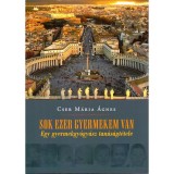 Sok ezer gyermekem van - Egy gyermekgy&oacute;gy&aacute;sz tan&uacute;s&aacute;gt&eacute;tele - Dr. Cser M&aacute;ria &Aacute;gnes