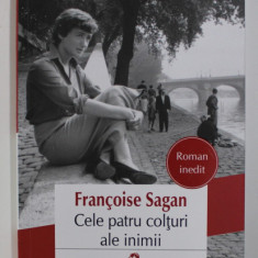 CELE PATRU COLTURI ALE INIMII de FRANCOISE SAGAN , roman inedit , 2020