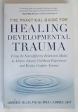 THE PRACTICAL GUIDE FOR HEALING DEVELOPMENTAL TRAUMA by LAURENCE HELLER si BRAD J. KAMMER , 2022