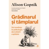 Gradinarul si Tamplarul, Alison Gopnik - Editura Curtea Veche