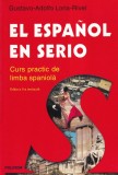Gustavo-Adolfo Loria-Rivel - El Espanol En Serio. Curs practic de limba spaniola