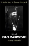 Sfantul Ioan Maximovici, Viata si minunile - Serafim Rose, Gherman Podmosenski