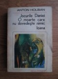 Anton Holban - Jocurile Daniei. O moarte care nu dovedeste nimic. Ioana