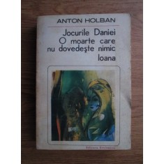 Anton Holban - Jocurile Daniei. O moarte care nu dovedeste nimic. Ioana