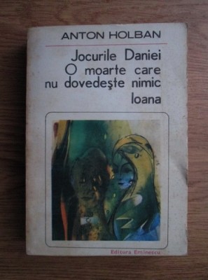 Anton Holban - Jocurile Daniei. O moarte care nu dovedeste nimic. Ioana foto