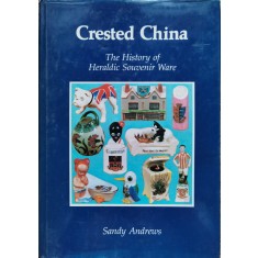 Crested China The History Of Heraldic Souvenir Ware - Sandy Andrews , C302