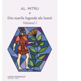 Din marile legende ale lumii. Volumul I - Alexandru Mitru
