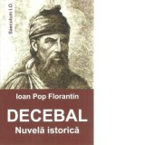 Decebal. Nuvela istorica - Ioan Pop Florantin