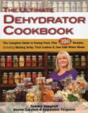 The Ultimate Dehydrator Cookbook: The Complete Guide to Drying Food, Plus 398 Recipes, Including Making Jerky, Fruit Leather &amp; Just-Add-Water Meals