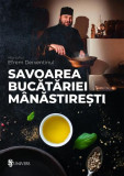Savoarea bucatariei manastiresti - Efrem Derventinul - Univers