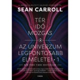 T&eacute;r, idő, mozg&aacute;s - Az univerzum legfontosabb elm&eacute;letei 1. - Sean Carroll