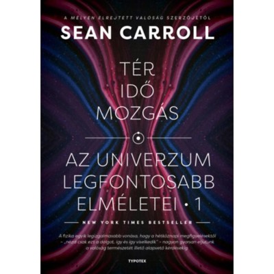T&amp;eacute;r, idő, mozg&amp;aacute;s - Az univerzum legfontosabb elm&amp;eacute;letei 1. - Sean Carroll foto