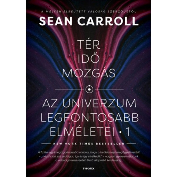 T&eacute;r, idő, mozg&aacute;s - Az univerzum legfontosabb elm&eacute;letei 1. - Sean Carroll