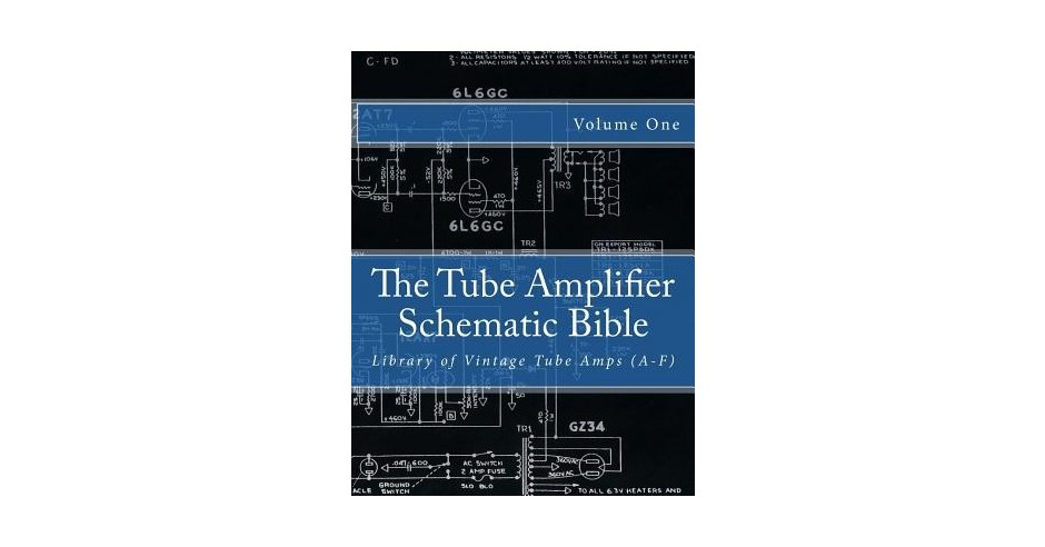 The Tube Amplifier Schematic Bible Volume 1: Library of Vintage Tube ...
