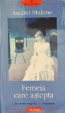 Femeia care aștepta - Andrei Makine, 2005, Polirom, 214 pagini, Coperta Broșată, Literatura, Autori străini