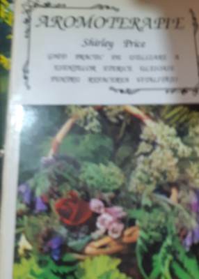 AROMOTERAPIE Shirley Price Ghid practic de utilizare a esentelor eterice... foto