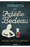 Cumpara ieftin Disparitia Lui Adele Bedeau, Graeme Macrae Burnet - Editura Art