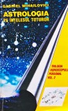 Astrologia pe &icirc;nțelesul tuturor (VOL.2) - 1995 - Gabriel Mihailovici (XD405)