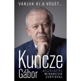 V&aacute;rjuk ki a v&eacute;g&eacute;t... - Besz&eacute;lget&eacute;s Mihancsik Zs&oacute;fi&aacute;val - Kuncze G&aacute;bor