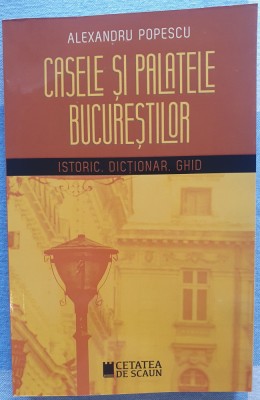 Casele si palatele Bucurestilor. Istoric, dictionar, ghid Bucuresti arhitectura foto