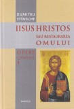 Dumitru Staniloae - Opere complete, volumul 4: Iisus Hristos sau Restaurarea