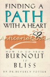 Cumpara ieftin Finding A Path With A Heart - Beverly Potter, Psihologie, Burnout to Bliss, Ronin Publishing, Engleza, 1994